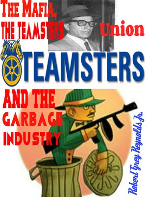 cover image of The Mafia, the Teamsters Union and the Garbage Industry